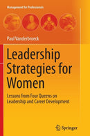 Leadership Strategies for Women : Lessons from Four Queens on Leadership and Career Development-9783662524756