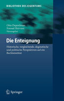 Die Enteignung : Historische, vergleichende, dogmatische und politische Perspektiven auf ein Rechtsinstitut-9783662546895