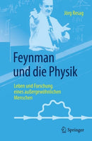 Feynman und die Physik : Leben und Forschung eines au?ergewohnlichen Menschen-9783662547960