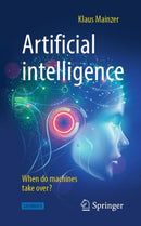 Artificial intelligence - When do machines take over?-9783662597163