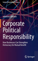 Corporate Political Responsibility : How Businesses Can Strengthen Democracy for Mutual Benefit-9783662621219