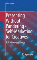 Presenting Without Pandering - Self-Marketing for Creatives : A Psychological Guide-9783662643044