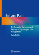 Unlearn Pain : The Successful Techniques And Exercises Of Psychological Pain Management-9783662657010