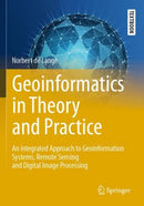 Geoinformatics in Theory and Practice : An Integrated Approach to Geoinformation Systems, Remote Sensing and Digital Image Processing-9783662657607