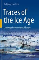 Traces of the Ice Age : Landscape Forms in Central Europe-9783662658888
