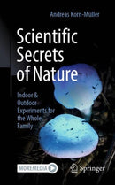 Scientific Secrets of Nature : Indoor & Outdoor Experiments for the Whole Family-9783662695746
