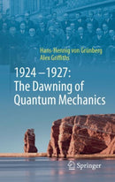 1924-1927: The Dawning of Quantum Mechanics-9783662700440