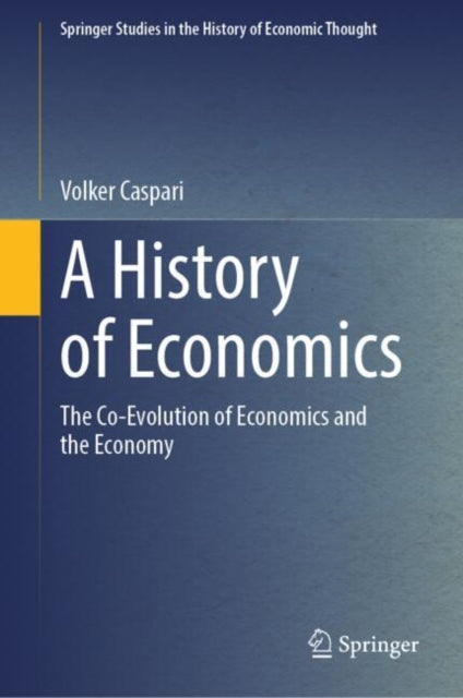 A History of Economics : The Co-Evolution of Economics and the Economy-9783662701768