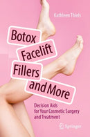 Botox, Facelift, Fillers, and More : Decision Aids for Your Cosmetic Surgery and Treatment-9783662702222