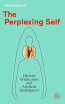 The Perplexing Self : Human Willfulness and Artificial Intelligence-9783662717318