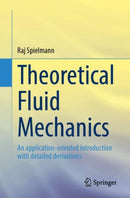 Theoretical Fluid Mechanics : An application-oriented introduction with detailed derivations-9783662722398