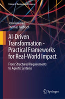 AI-Driven Transformation - Practical Frameworks for Real-World Impact : From Structured Requirements to Agentic Systems-9783662725481