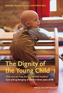 The The Dignity of the Young Child, Vol. 1 : How can we keep the young child healthy? Care and up-bringing in the first three years of life-9783723516157