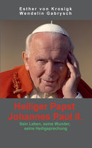 Heiliger Papst Johannes Paul II. : Sein Leben, seine Wunder, seine Heiligsprechung-9783732285761