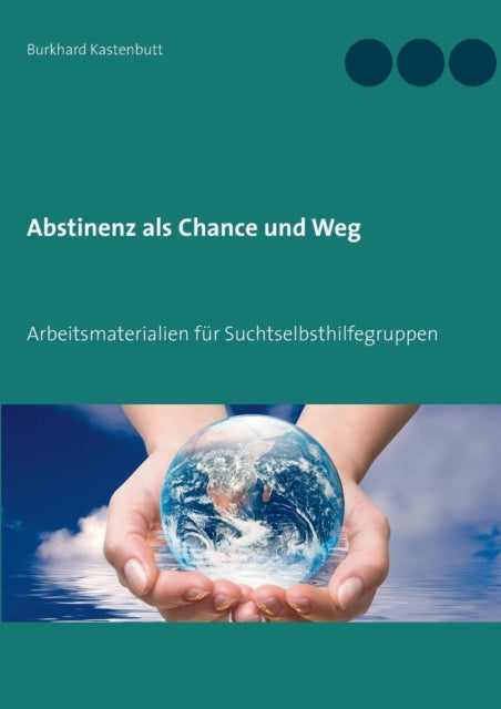Abstinenz als Chance und Weg : Arbeitsmaterialien fur Suchtselbsthilfegruppen-9783732287291