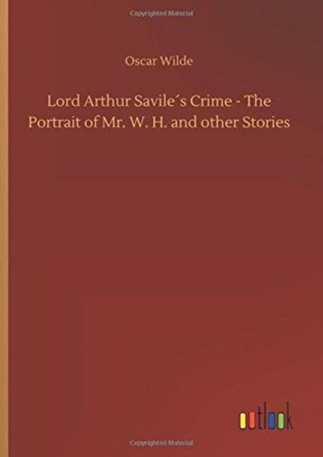 Lord Arthur Savile's Crime - The Portrait of Mr. W. H. and other Stories-9783732658817