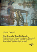 Die deutsche Textilindustrie : Entwicklung. Gegenwartiger Zustand. Beziehungen zum Ausland und zur deutschen Kolonialwirtschaft-9783737204606