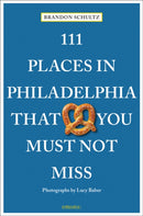 111 Places in Philadelphia That You Must Not Miss-9783740813765