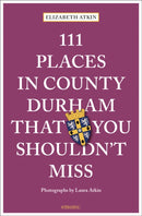 111 Places in County Durham That You Shouldn''t Miss