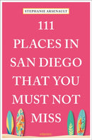 111 Places in San Diego That You Must Not Miss-9783740815400