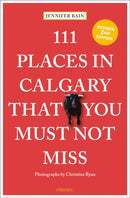 111 Places in Calgary That You Must Not Miss-9783740815592