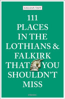 111 Places in the Lothians and Falkirk That You Shouldn''t Miss
