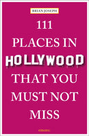 111 Places in Hollywood That You Must Not Miss-9783740818197