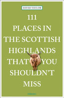 111 Places in the Scottish Highlands That You Shouldn''t Miss