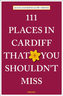 111 Places in Cardiff That You Shouldn''t Miss