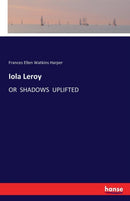 Iola Leroy : Or Shadows Uplifted-9783741114830