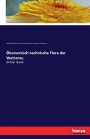 Okonomisch-technische Flora der Wetterau : Dritter Band-9783742802767