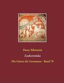 Zaubertranke : Die Gotter der Germanen - Band 70-9783743116849