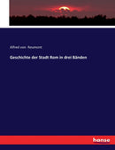 Geschichte der Stadt Rom in drei Banden-9783743358362