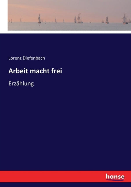 Arbeit macht frei : Erzahlung-9783743454026
