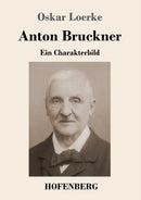 Anton Bruckner : Ein Charakterbild-9783743727359