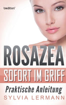 Rosazea sofort im Griff : Praktische Anleitung-9783743914834