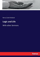 Logic and Life : With other Sermons-9783744742221