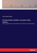 The Church Bells of Suffolk, a Chronicle in Nine Chapters : with a complete list of the inscriptions on the bells, and historical notes-9783744768078