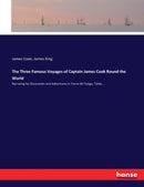 The Three Famous Voyages of Captain James Cook Round the World : Narrating his Discoveries and Adventures in Tierra del Fuego, Tahiti...-9783744783040