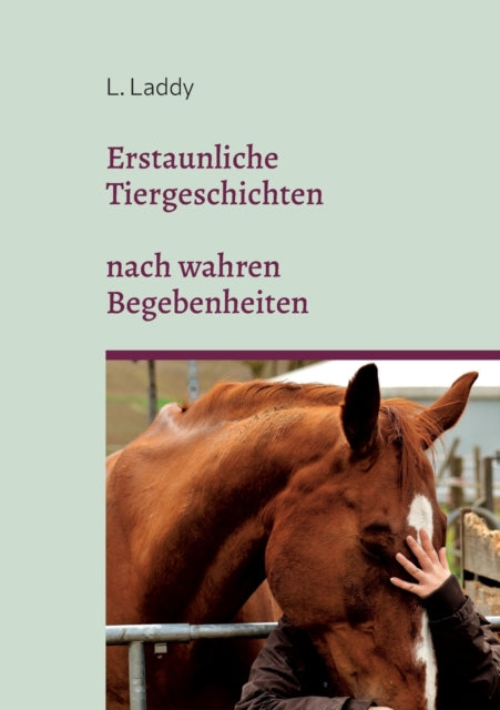 Erstaunliche Tiergeschichten nach wahren Begebenheiten-9783748137764