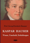 Kaspar Hauser - Wesen, Unschuld, Erduldungen-9783749420681