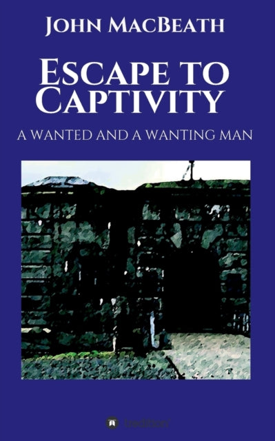 Escape to Captivity A WANTED AND A WANTING MAN-9783749701162