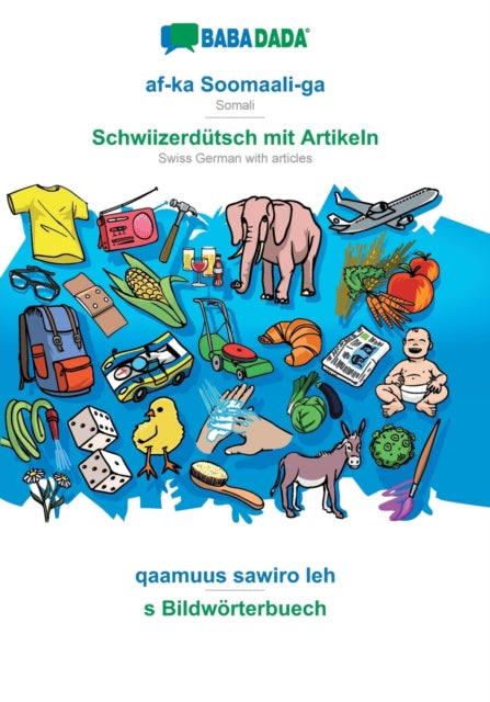 af-ka Soomaali-ga - Schwiizerdutsch mit Artikeln, qaamuus sawiro leh : BABADADA Somali - Swiss German with articles, visual dictionary-9783749870233