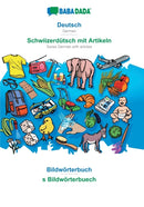 Deutsch - Schwiizerdutsch mit Artikeln, Bildworterbuch : BABADADA German - Swiss German with articles, visual dictionary-9783749882618