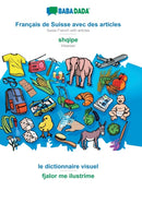 Francais de Suisse avec des articles - shqipe, le dictionnaire visuel : BABADADA Swiss French with articles - Albanian, visual dictionary-9783751134231