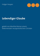 Lebendiger Glaube : gelebt von Manfred Kerner, einem bekennenden neuapostolischen Christen-9783751906432