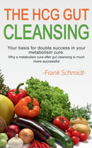 The HCG Gut Cleansing : Your basis for double success in your metabolism cure. Why a metabolism cure after gut cleansing is much more successful.-9783751930741