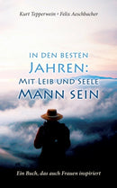 In den besten Jahren : Mit Leib und Seele Mann: Ein Buch, das auch Frauen inspiriert-9783751936019