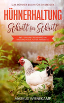 Huhnerhaltung Schritt fur Schritt : Das Huhner Buch fur Einsteiger - inkl. Tipps und Tricks rund um Haltung, Pflege, Futter, Rassen etc.-9783751949392