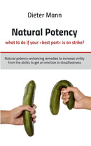 Natural potency - what to do if your best part is on strike? : Natural potency-enhancing remedies to increase virility from the ability to get an erection to steadfastness-9783751984911